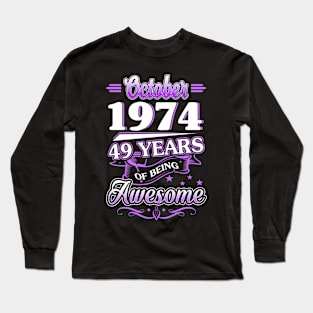 October 1974 49 Years Of Being Awesome 49th Birthday Gift Long Sleeve T-Shirt